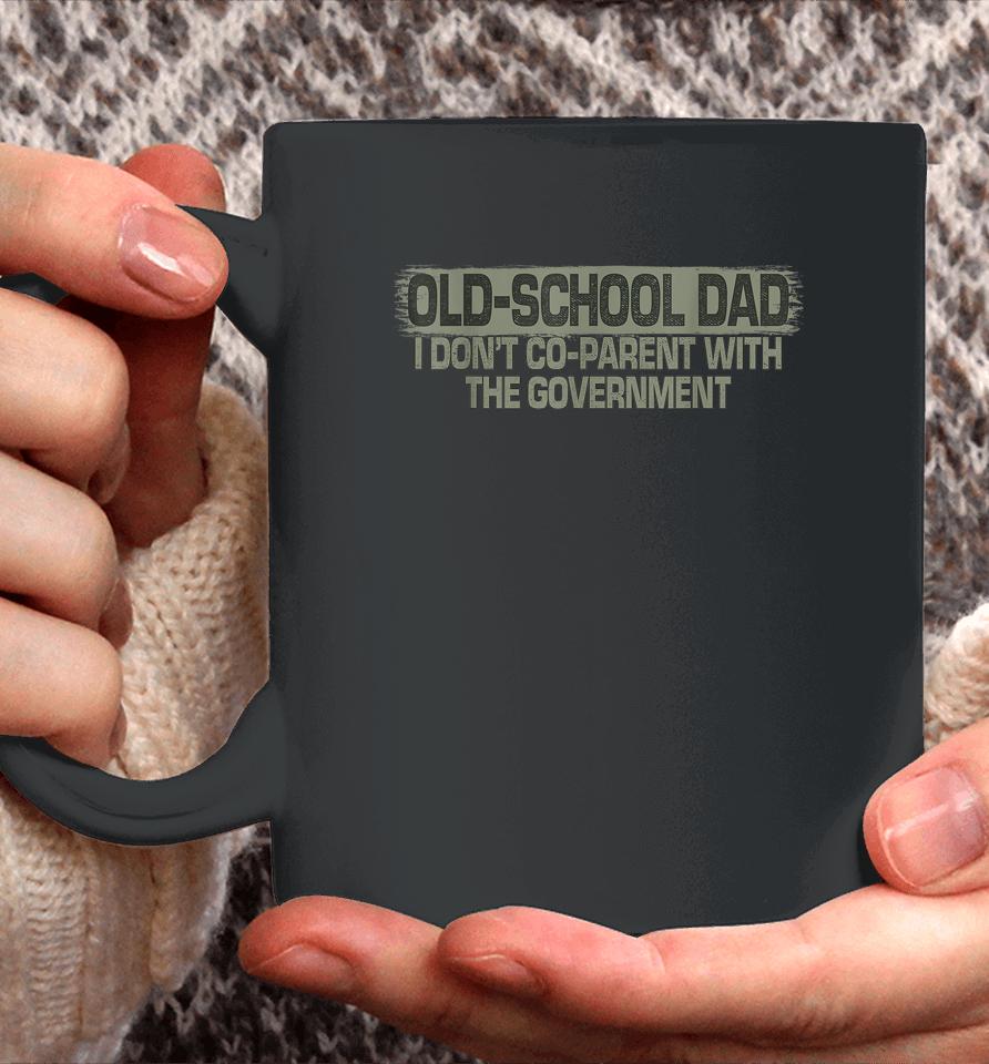 Old-School Dad I Don't Co-Parent With The Government Vintage Coffee Mug