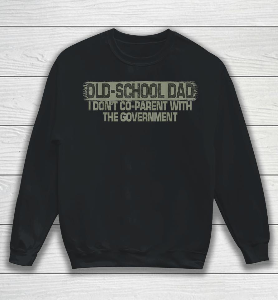 Old-School Dad I Don't Co-Parent With The Government Vintage Sweatshirt