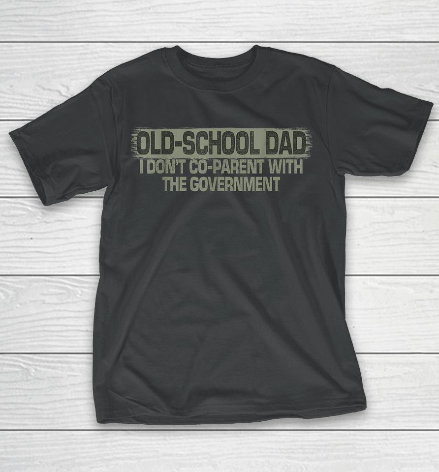 Old-School Dad I Don't Co-Parent With The Government Vintage T-Shirt