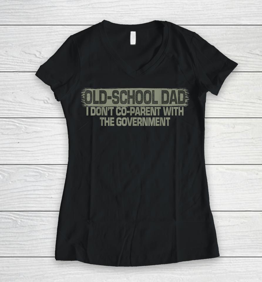 Old-School Dad I Don't Co-Parent With The Government Vintage Women V-Neck T-Shirt