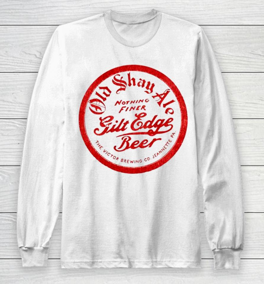 Old Shay Ale Nothing Finer Gilt Edge Beer Long Sleeve T-Shirt