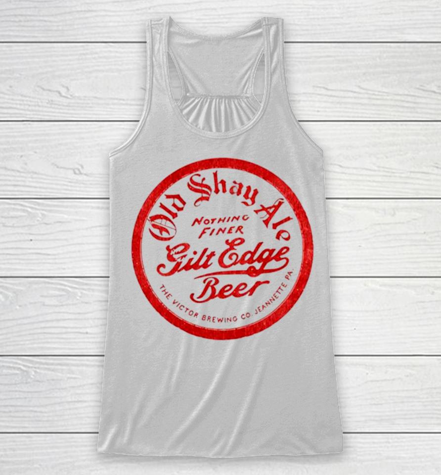 Old Shay Ale Nothing Finer Gilt Edge Beer Racerback Tank