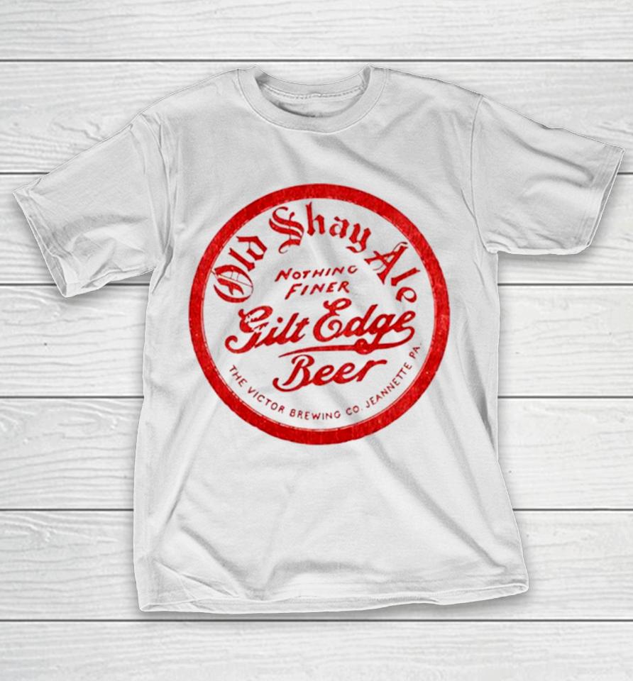 Old Shay Ale Nothing Finer Gilt Edge Beer T-Shirt