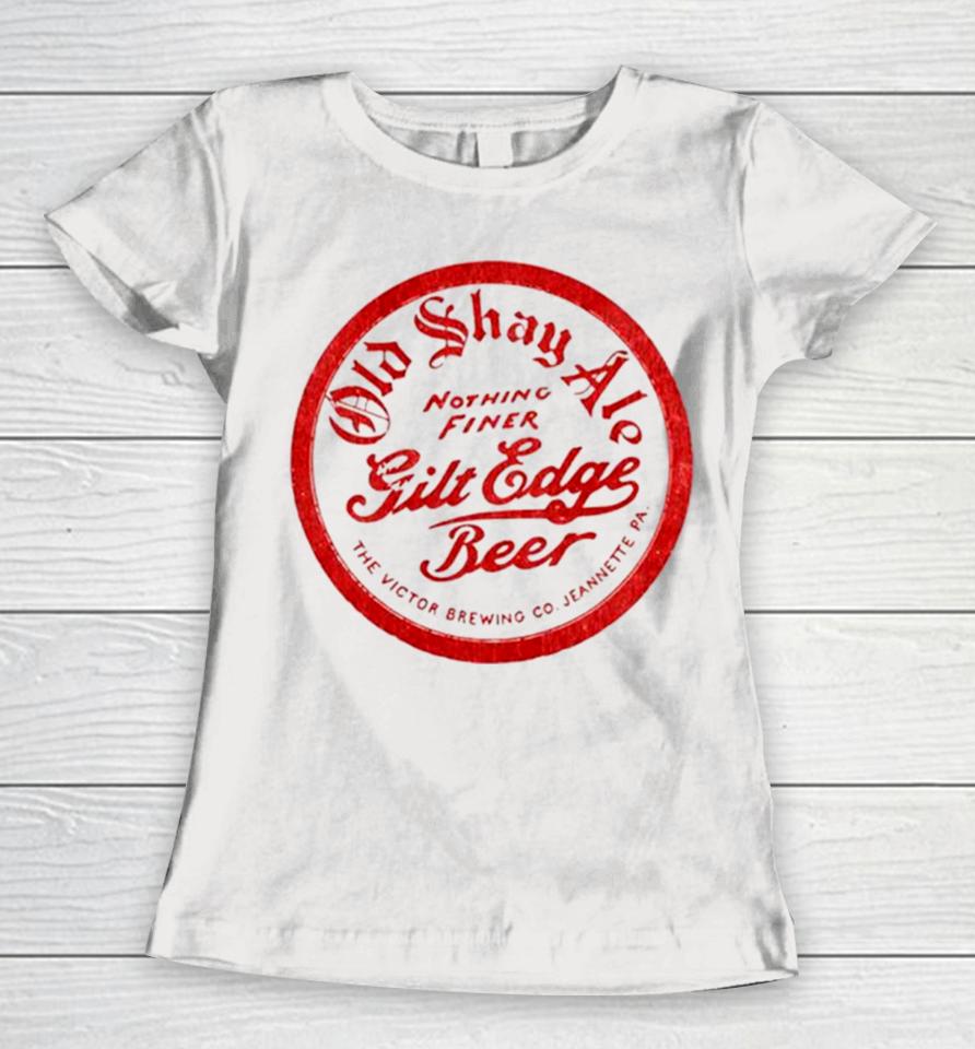 Old Shay Ale Nothing Finer Gilt Edge Beer Women T-Shirt