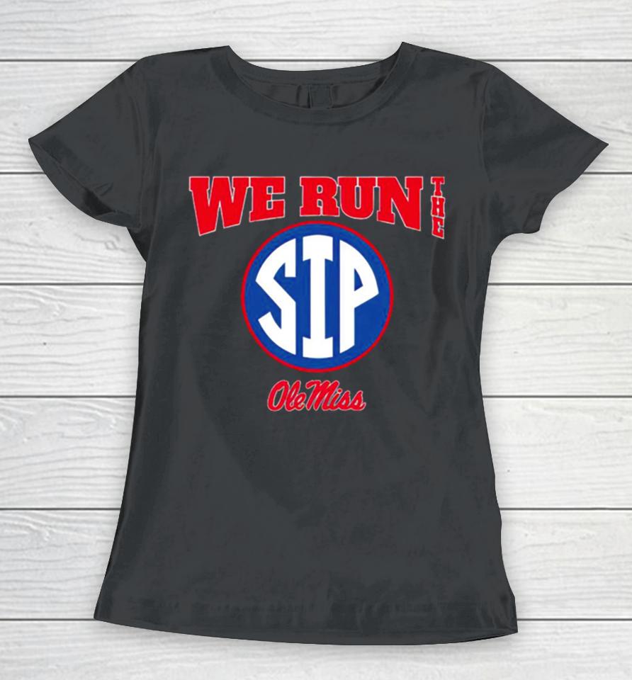 Ole Miss Football We Run The Sip Women T-Shirt