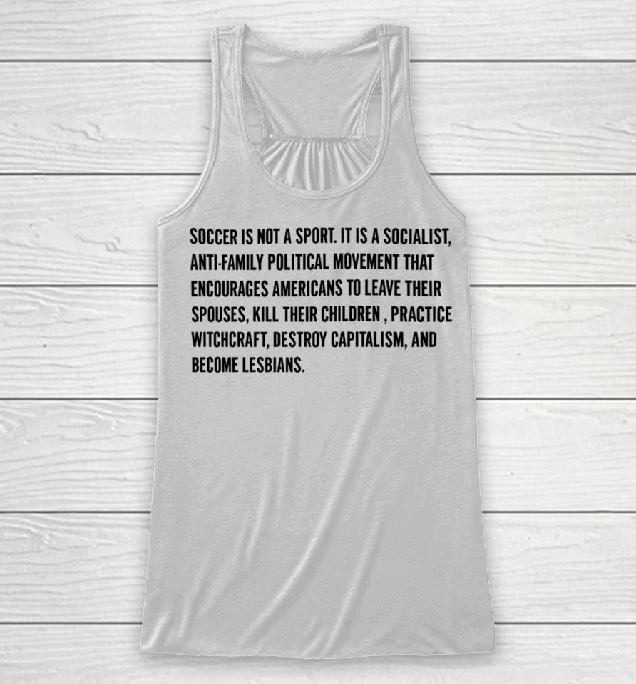 Olive And York Soccer Is Not A Sport It Is A Socialist Anti-Family Political Movement That Encourages Americans To Leave Their Spouses Racerback Tank