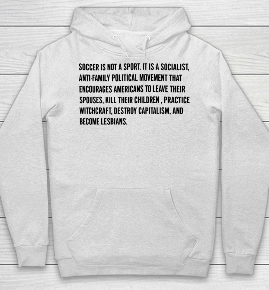 Olive And York Soccer Is Not A Sport It Is A Socialist Anti-Family Political Movement That Encourages Americans To Leave Their Spouses Hoodie