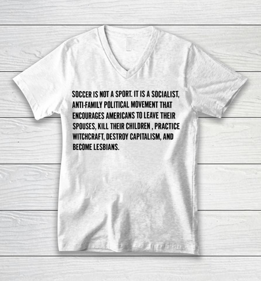 Olive And York Soccer Is Not A Sport It Is A Socialist Anti-Family Political Movement That Encourages Americans To Leave Their Spouses Unisex V-Neck T-Shirt