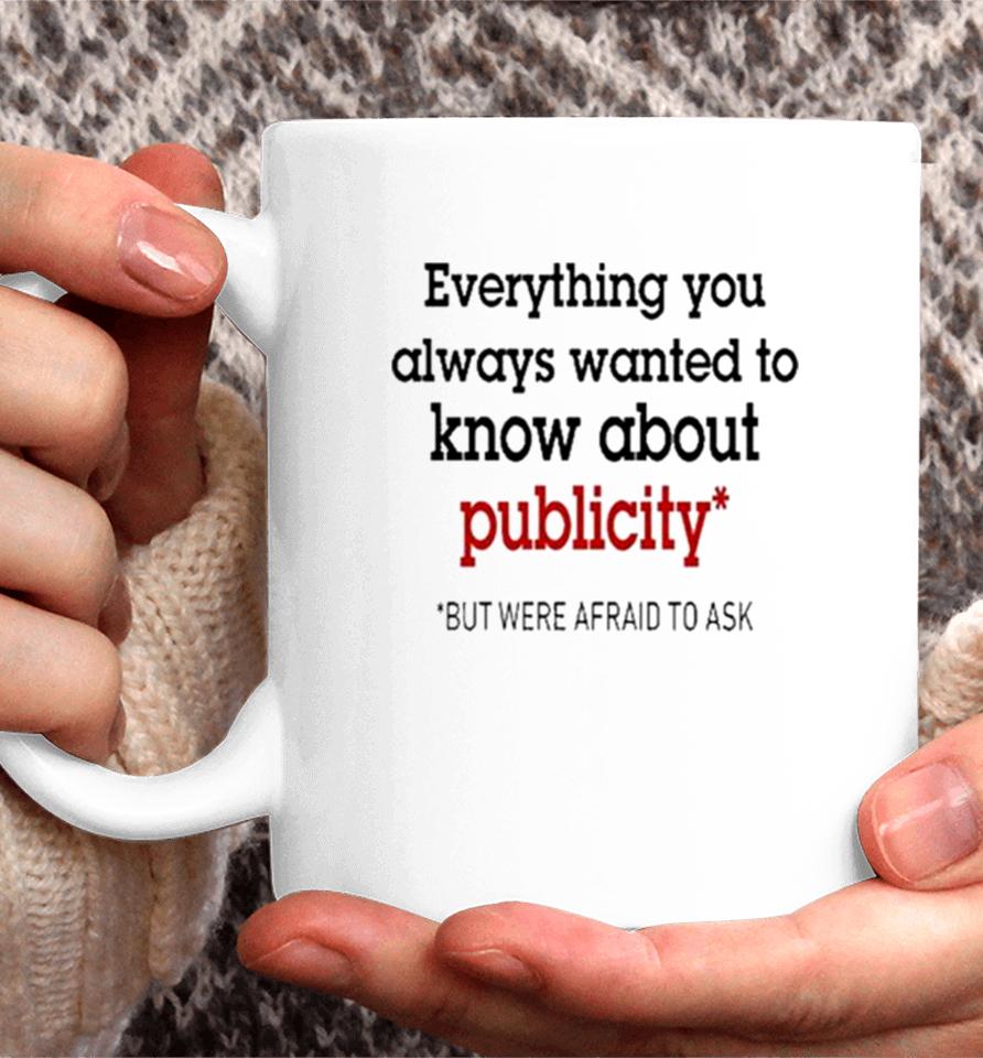 Oliver Mills Everything You Always Wanted To Know About Publicity But Were Afraid To Ask Coffee Mug