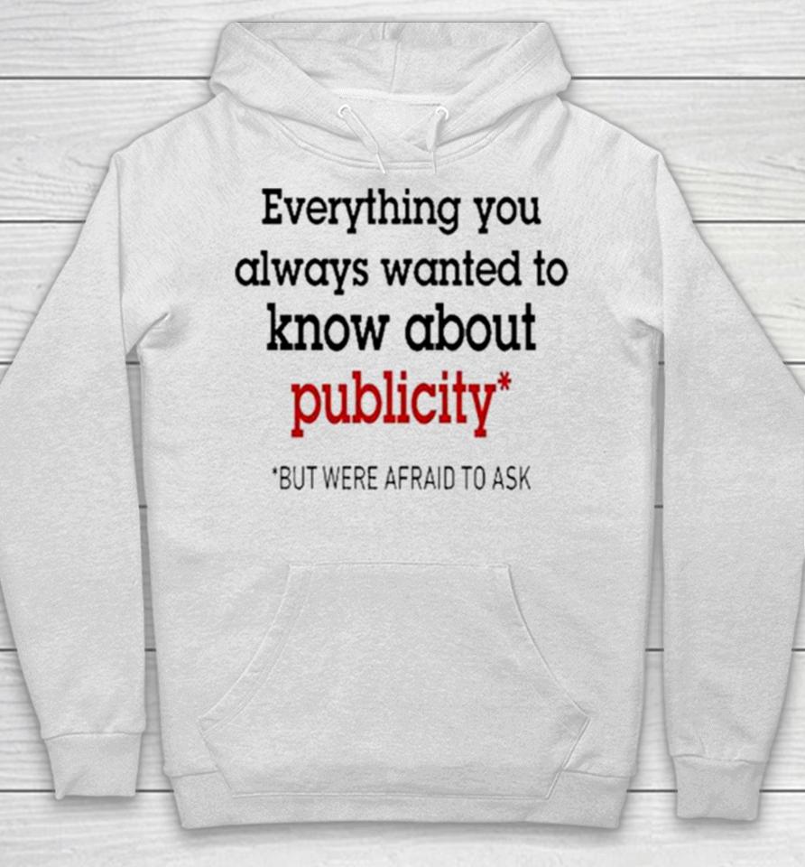 Oliver Mills Everything You Always Wanted To Know About Publicity But Were Afraid To Ask Hoodie