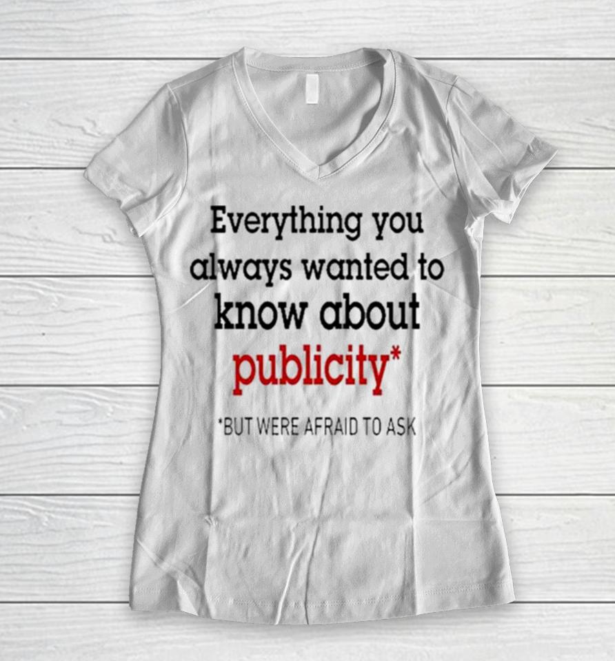 Oliver Mills Everything You Always Wanted To Know About Publicity But Were Afraid To Ask Women V-Neck T-Shirt