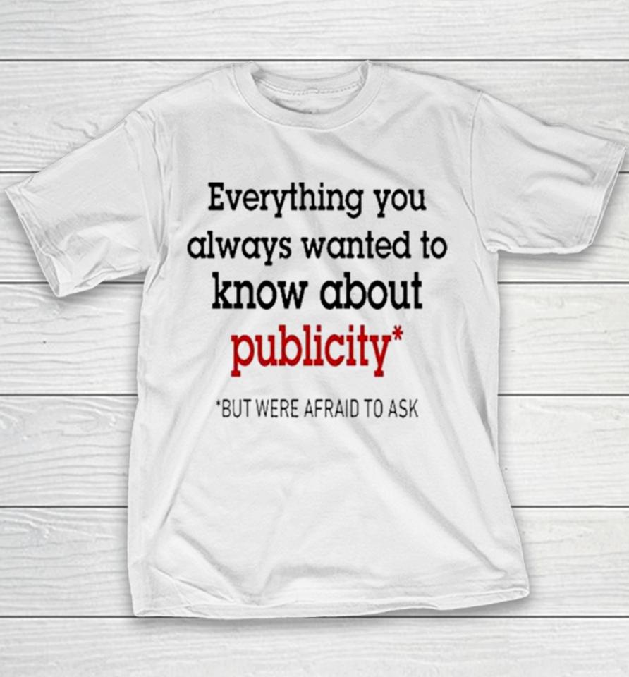 Oliver Mills Everything You Always Wanted To Know About Publicity But Were Afraid To Ask Youth T-Shirt