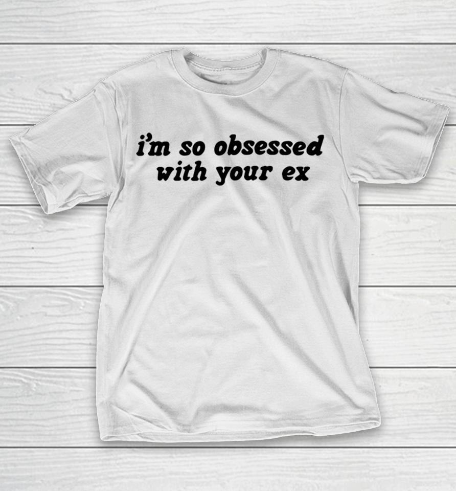 Oliviarodrigo Store I'm So Obsessed With Your Ex T-Shirt