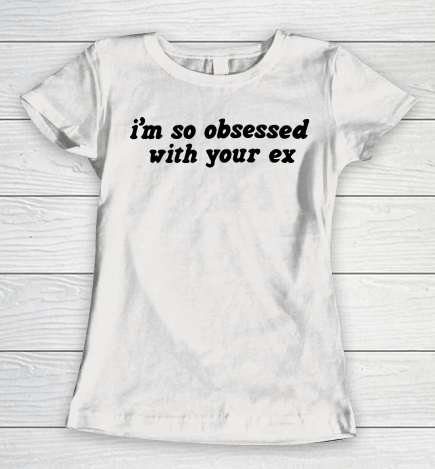 Oliviarodrigo Store I'm So Obsessed With Your Ex Women T-Shirt