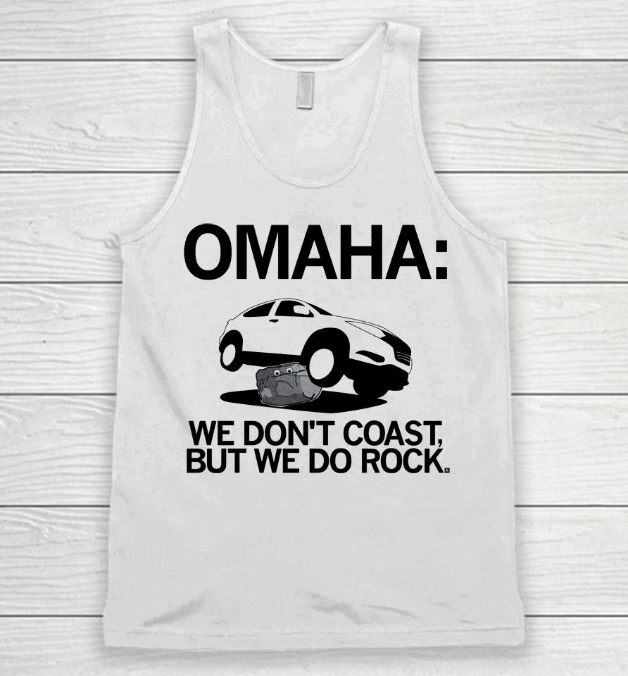 Omaha We Don't Coast But We Do Rock Unisex Tank Top