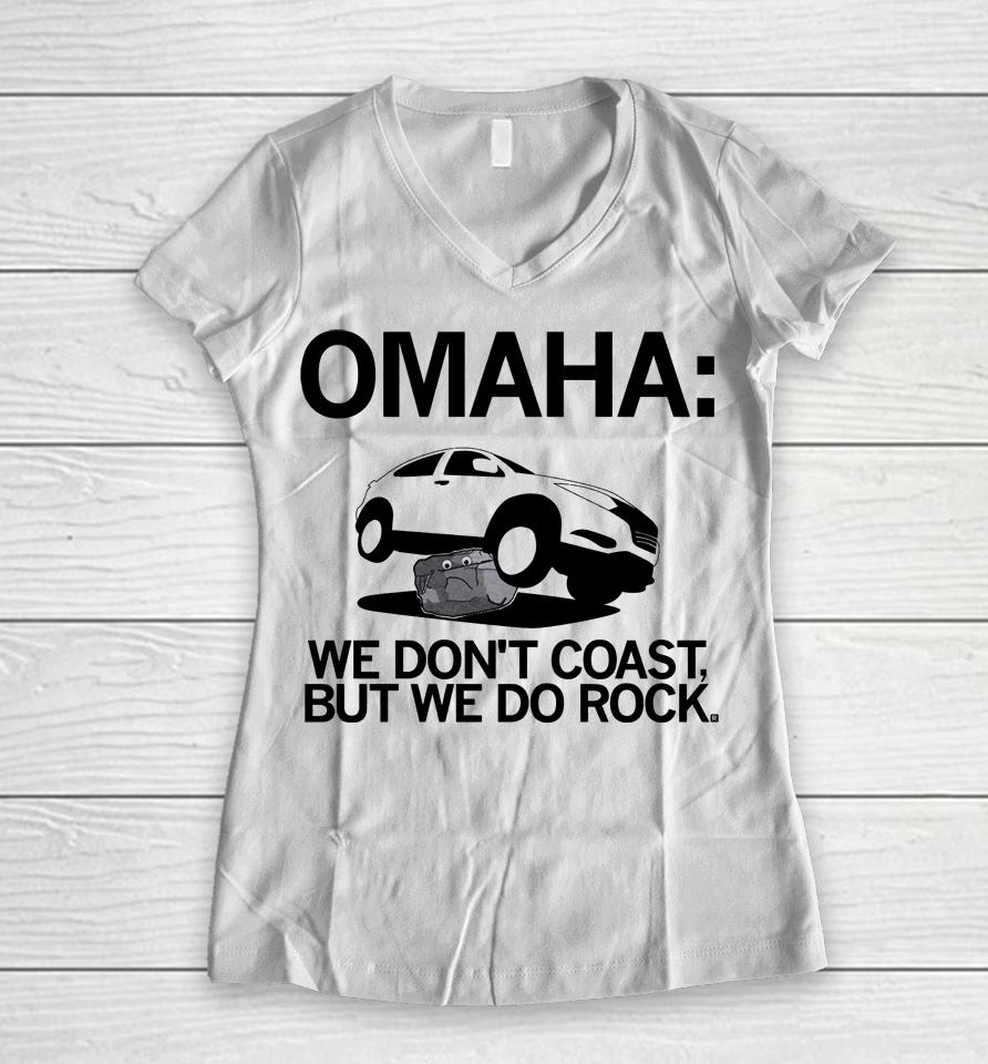 Omaha We Don't Coast But We Do Rock Women V-Neck T-Shirt