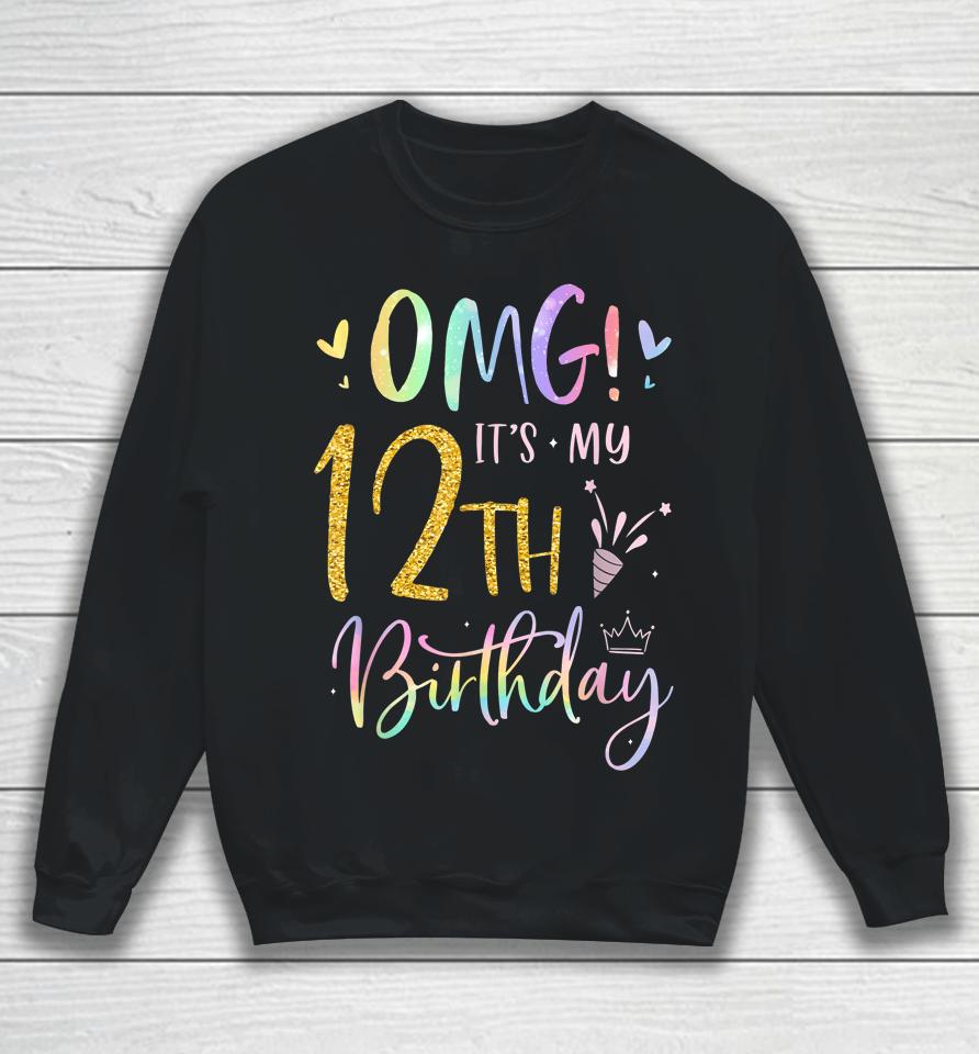 Omg It's My 12Th Birthday Girl Gifts Twelve 12 Year Old Bday Sweatshirt