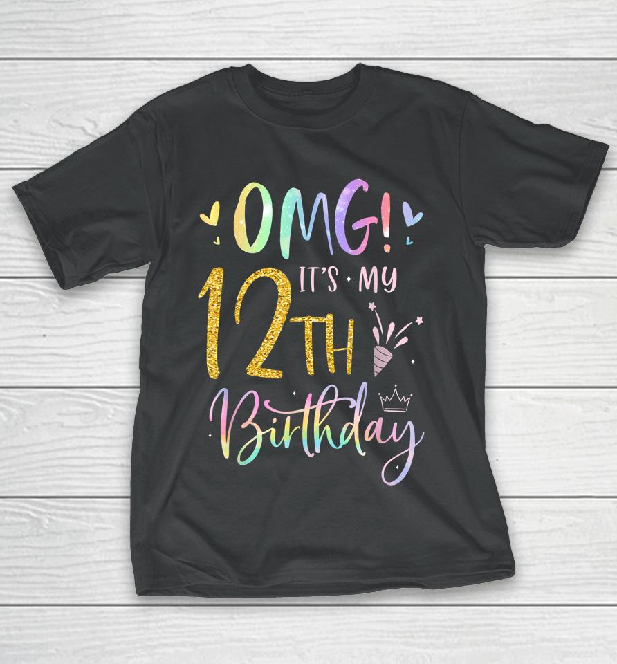 Omg It's My 12Th Birthday Girl Gifts Twelve 12 Year Old Bday T-Shirt