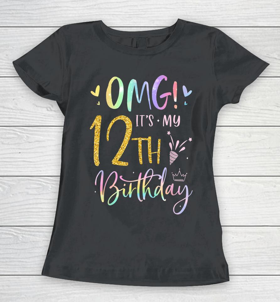 Omg It's My 12Th Birthday Girl Gifts Twelve 12 Year Old Bday Women T-Shirt