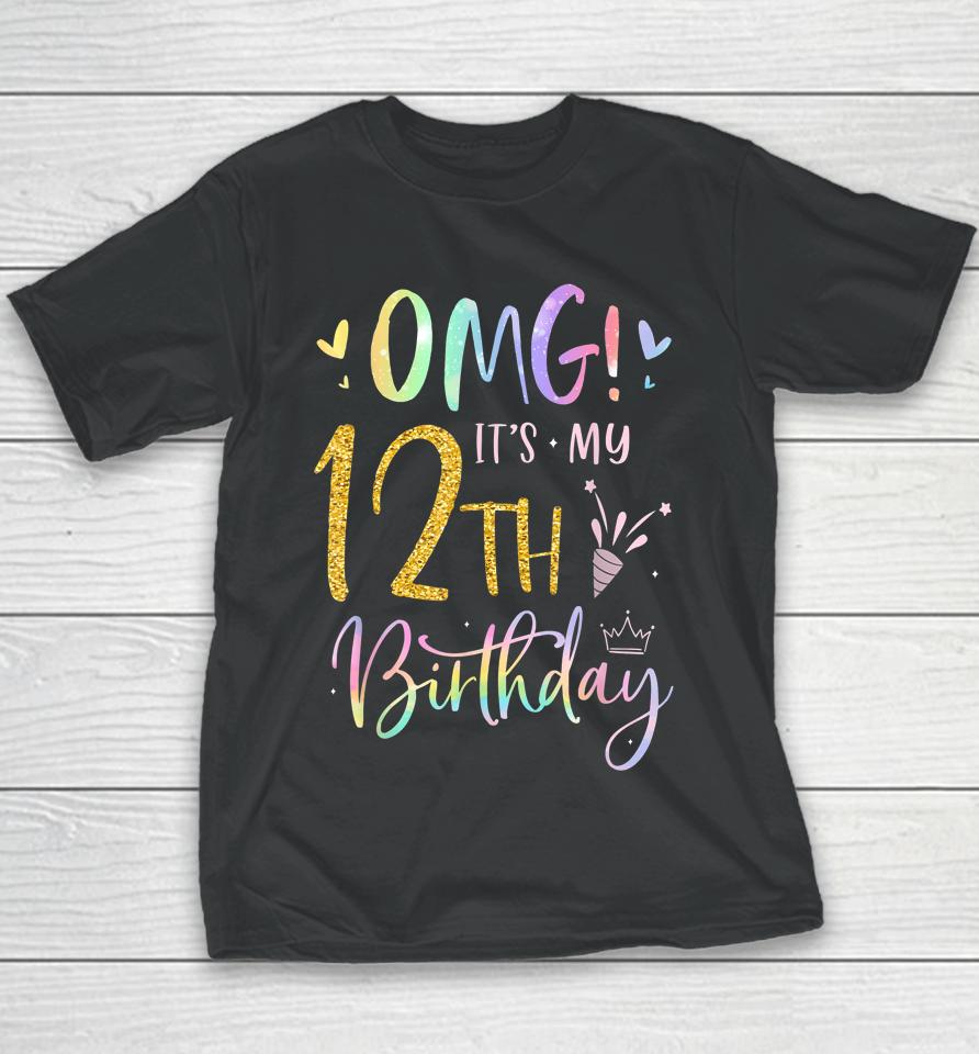 Omg It's My 12Th Birthday Girl Gifts Twelve 12 Year Old Bday Youth T-Shirt