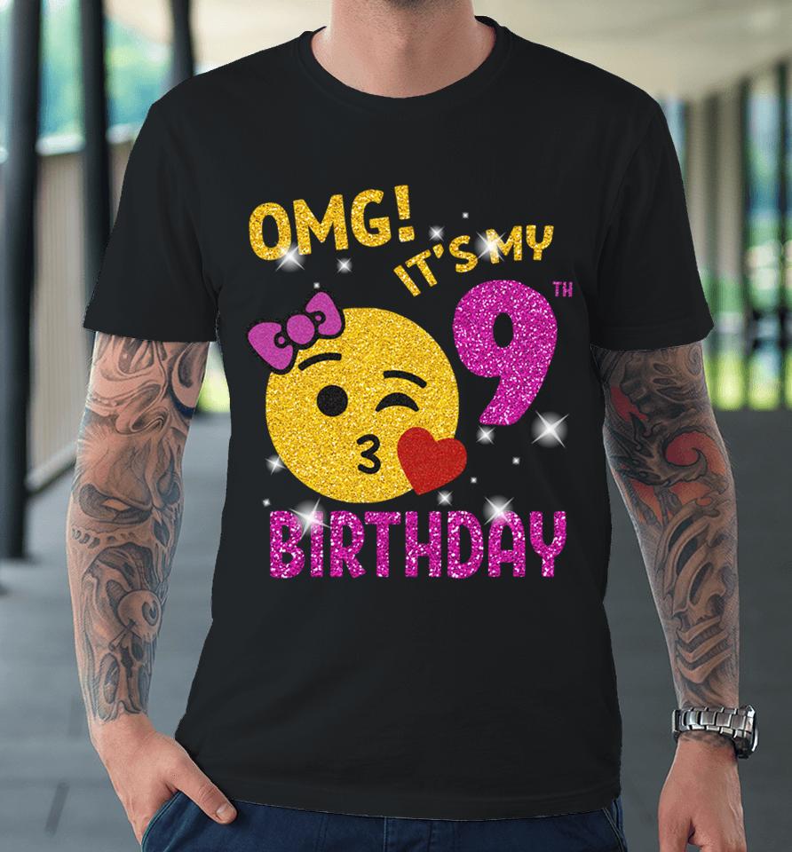 Omg It's My 9Th Birthday Girl Cute 9 Yrs Old Birthday Party Premium T-Shirt