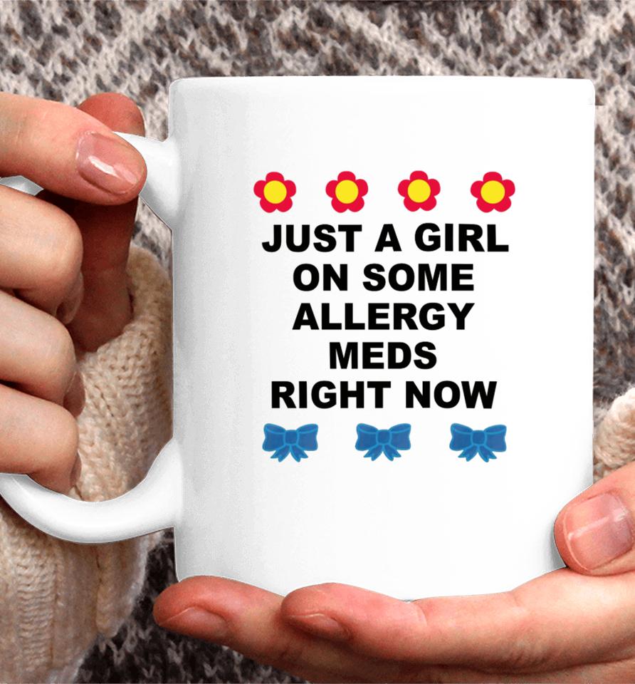 Omighty Store Just A Girl On Some Allergy Meds Right Now Coffee Mug