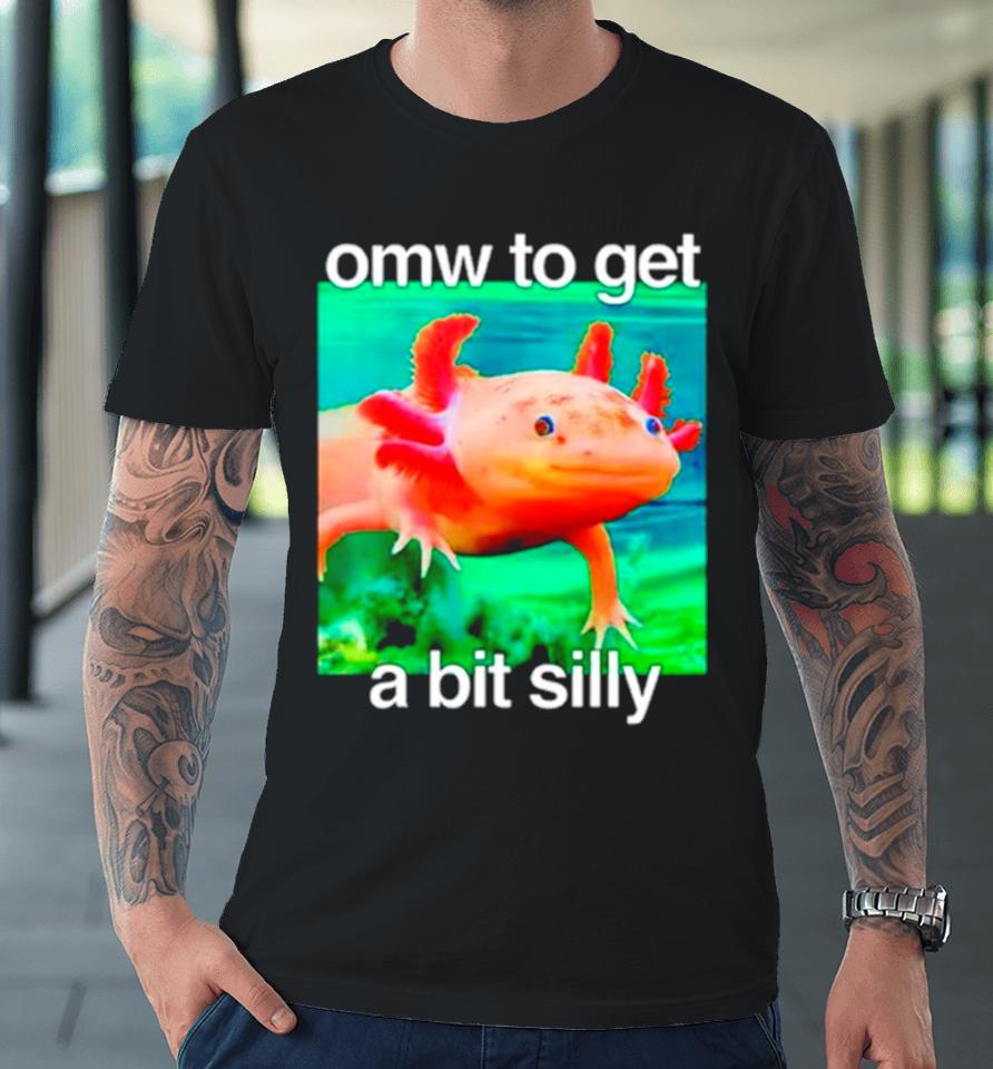 Omw To Get A Bit Silly Axolotl Premium T-Shirt