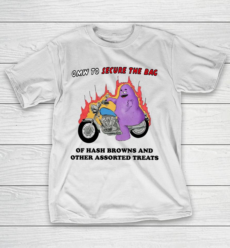 Omw To Secure The Bag Of Hash Browns And Other Assorted Treats T-Shirt