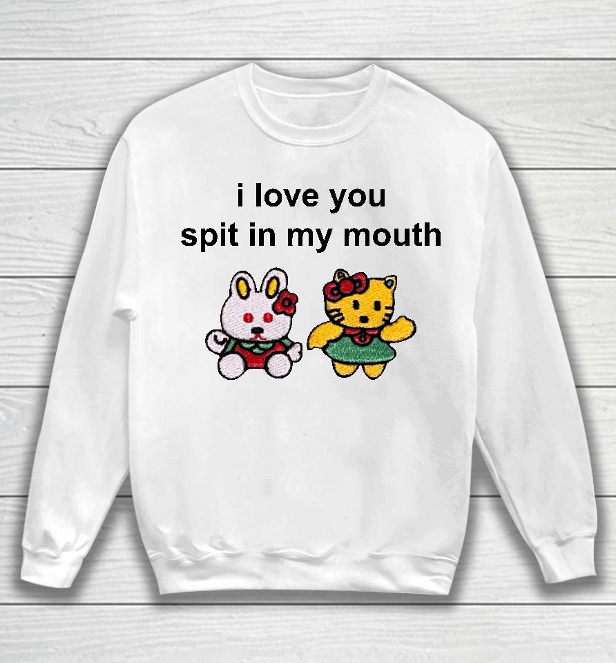 Omweekend I Love You Spit In My Mouth Sweatshirt