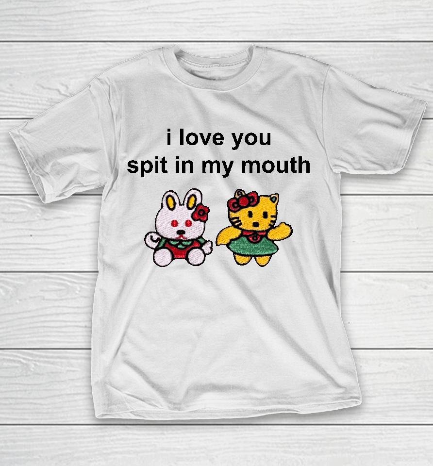 Omweekend I Love You Spit In My Mouth T-Shirt