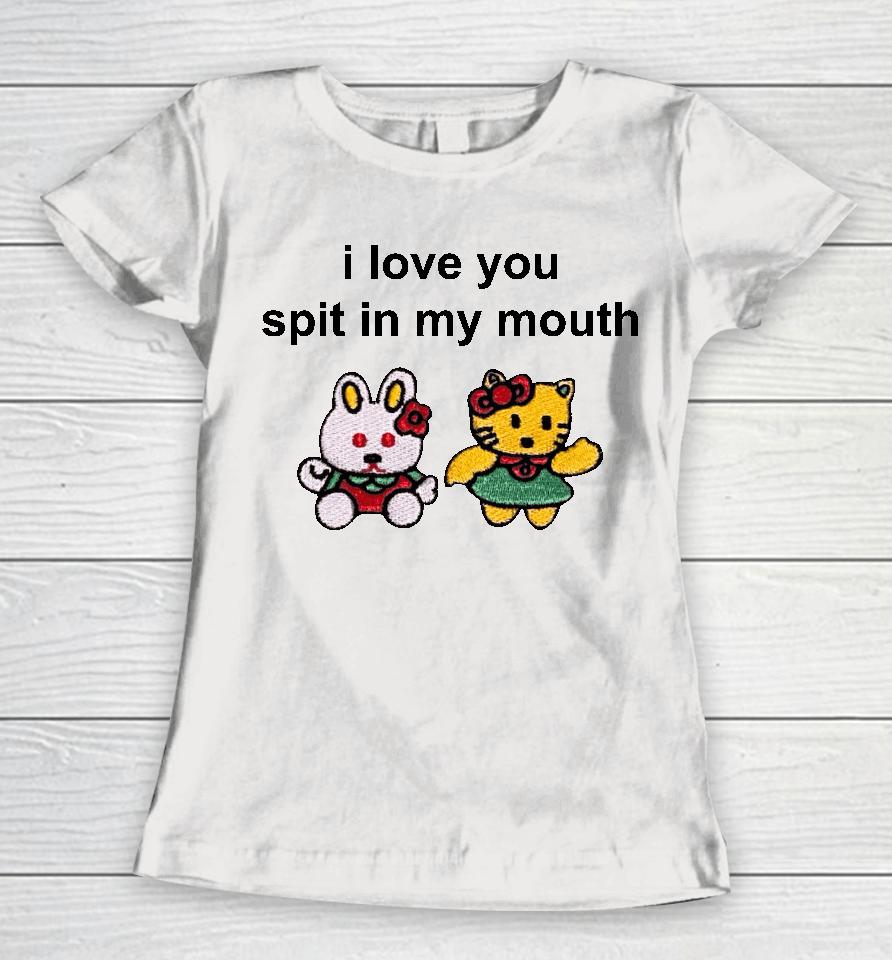 Omweekend I Love You Spit In My Mouth Women T-Shirt