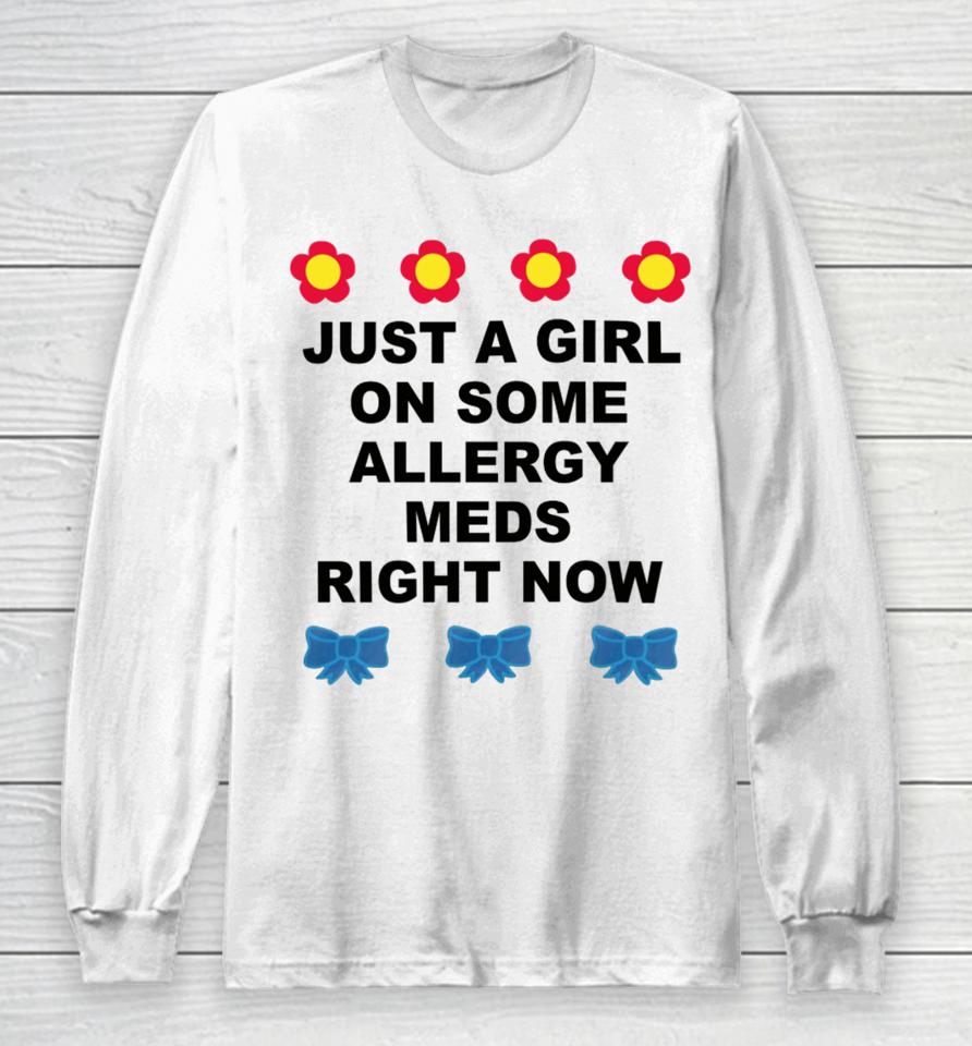 Omweekend Just A Girl On Some Allergy Meds Right Now Long Sleeve T-Shirt