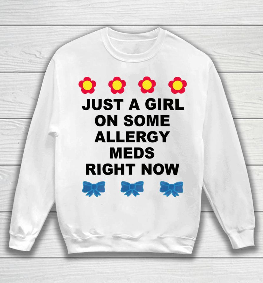 Omweekend Just A Girl On Some Allergy Meds Right Now Sweatshirt