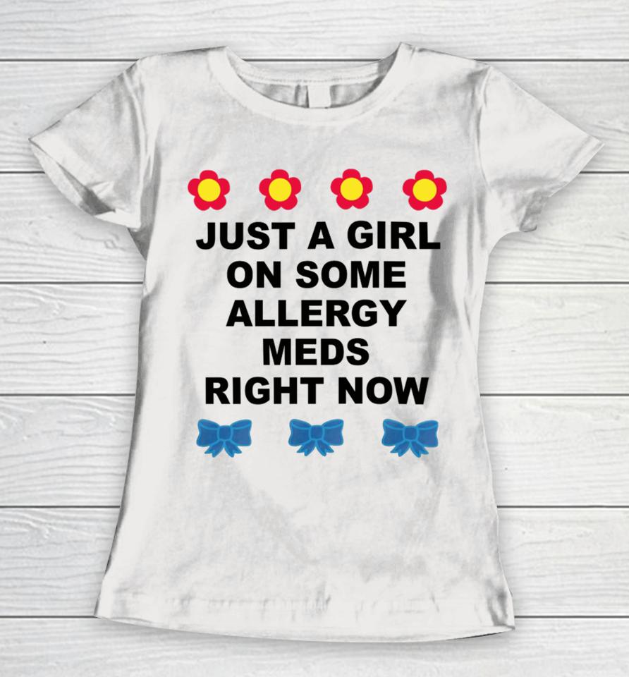 Omweekend Just A Girl On Some Allergy Meds Right Now Women T-Shirt