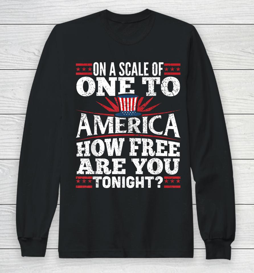 On A Scale Of One To America Shirt 4Th Of July Fourth Party Long Sleeve T-Shirt