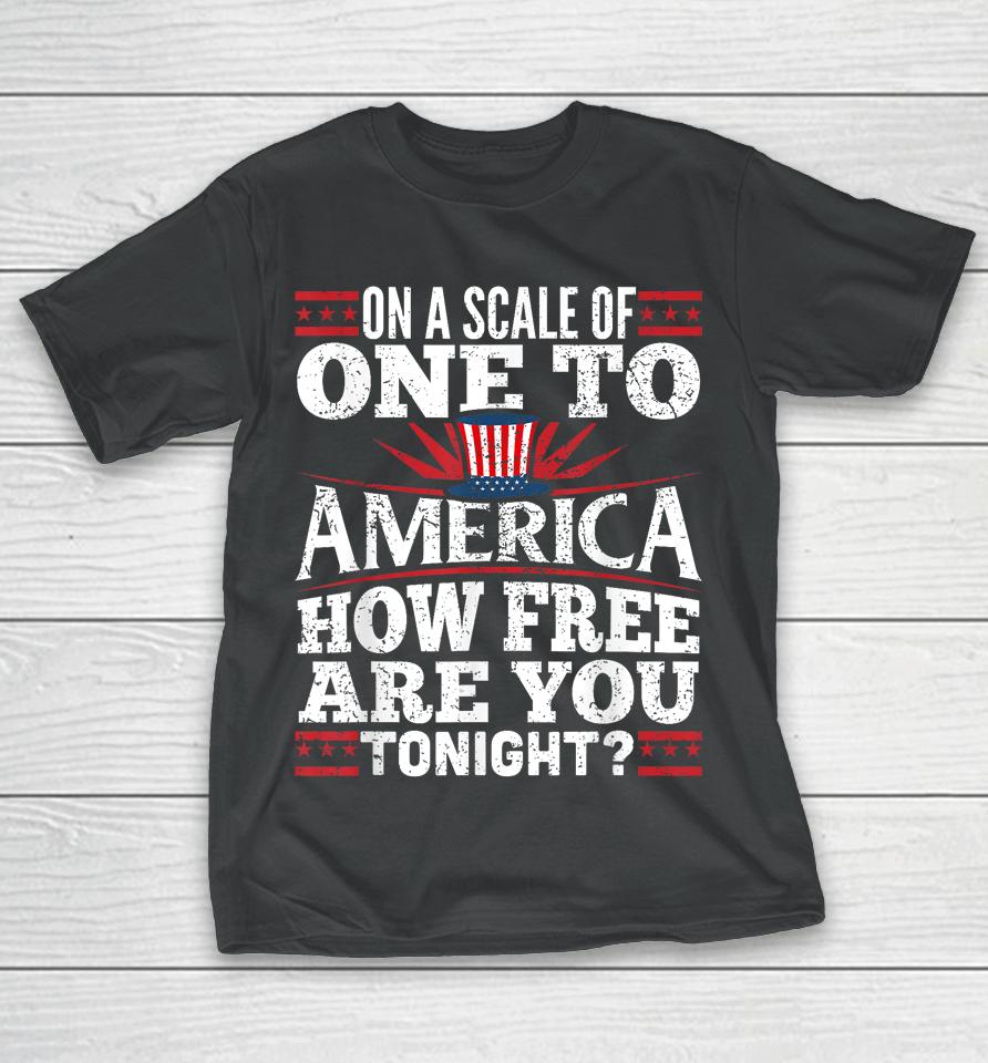 On A Scale Of One To America Shirt 4Th Of July Fourth Party T-Shirt