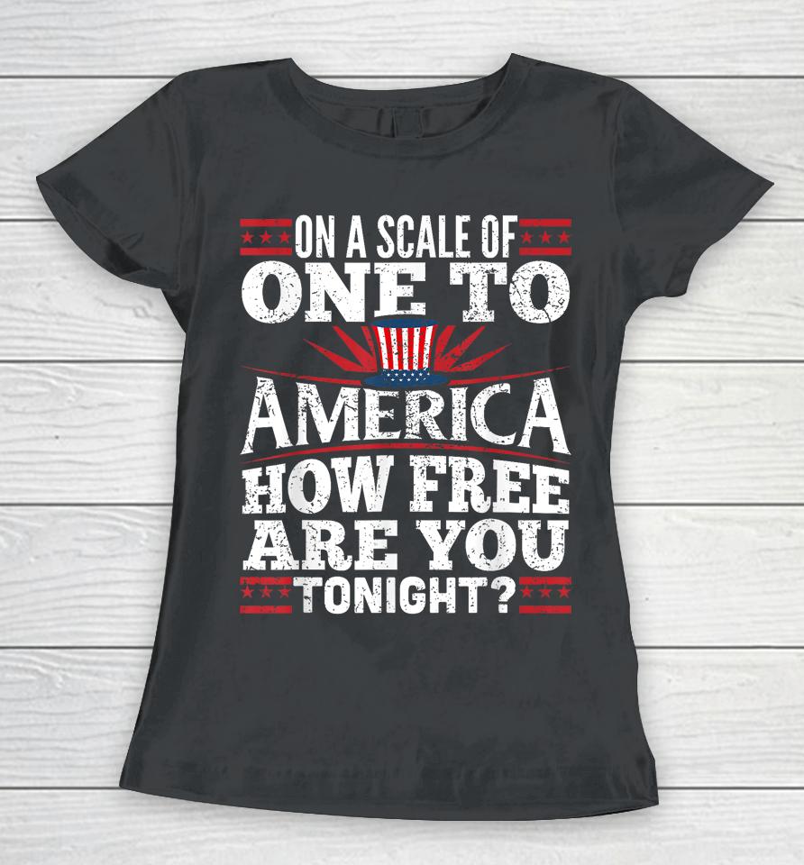 On A Scale Of One To America Shirt 4Th Of July Fourth Party Women T-Shirt