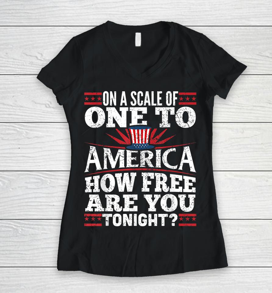 On A Scale Of One To America Shirt 4Th Of July Fourth Party Women V-Neck T-Shirt