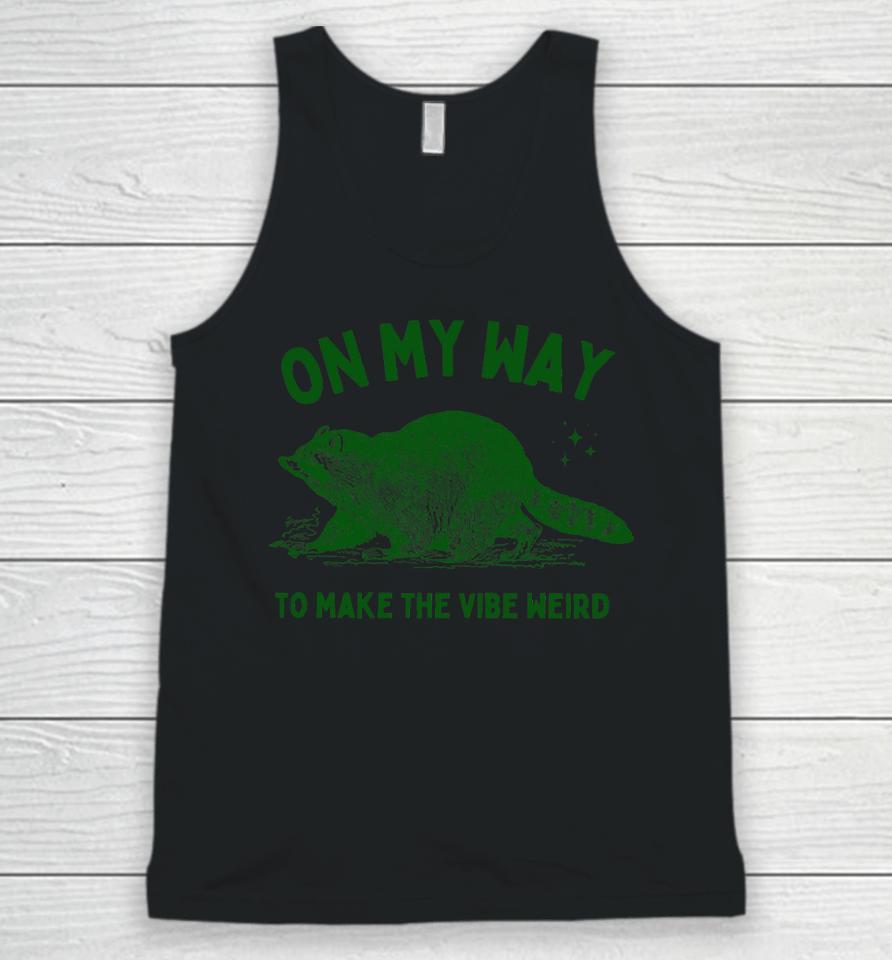 On My Way To Make The Vibe Weird Unisex Tank Top