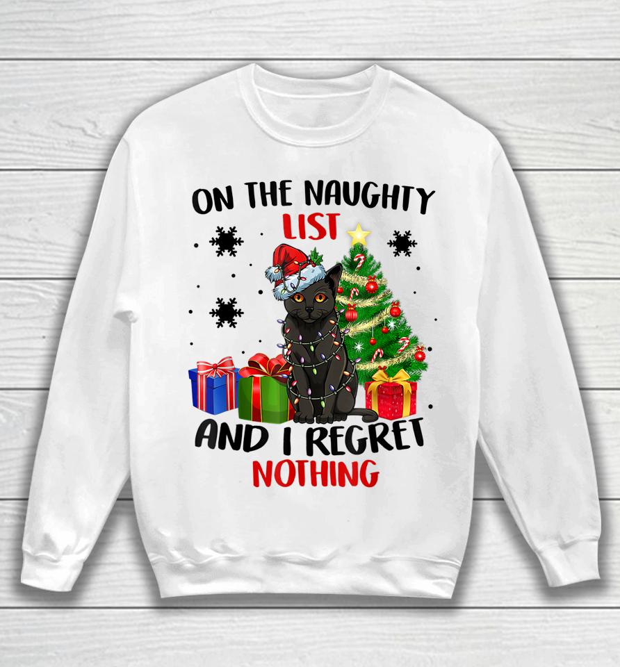 On The Naughty List And I Regret Nothing Cat Christmas Sweatshirt