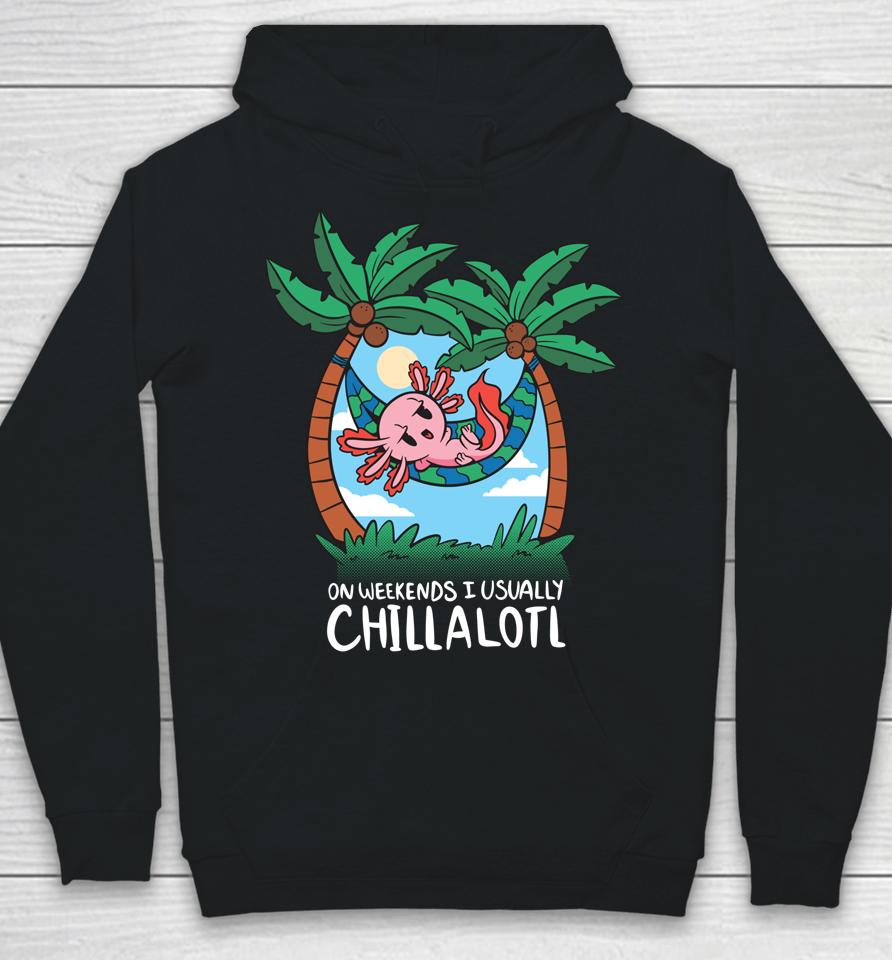 On Weekends I Chillalotl Axolotl Hoodie