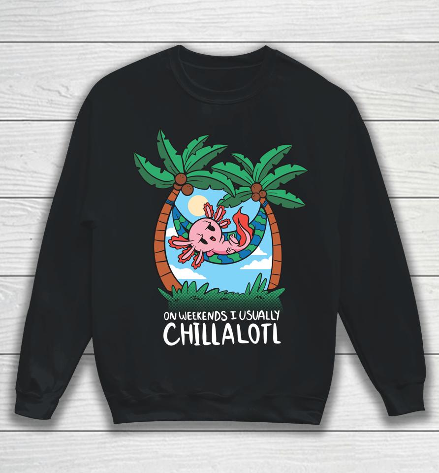On Weekends I Chillalotl Axolotl Sweatshirt