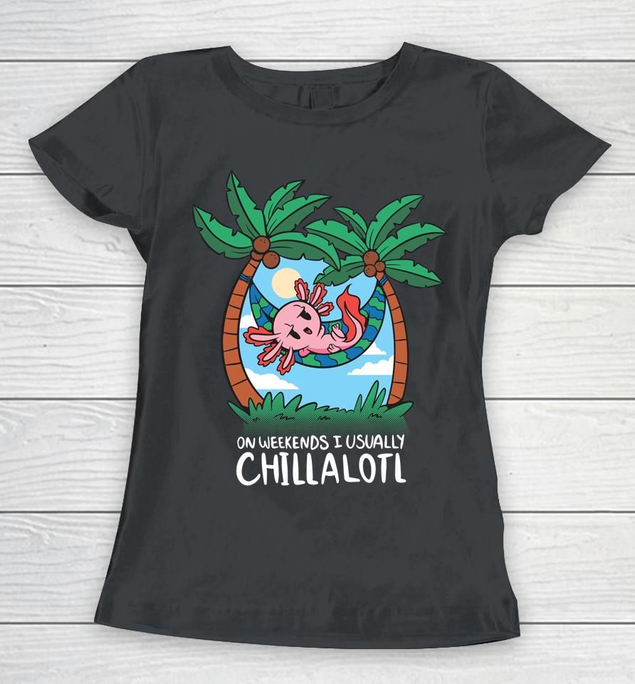 On Weekends I Chillalotl Axolotl Women T-Shirt