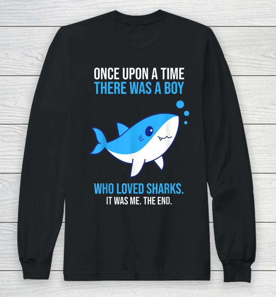 Once There Was A Boy Who Loved Sharks Long Sleeve T-Shirt