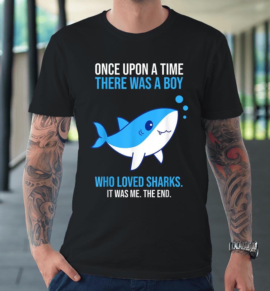 Once There Was A Boy Who Loved Sharks Premium T-Shirt