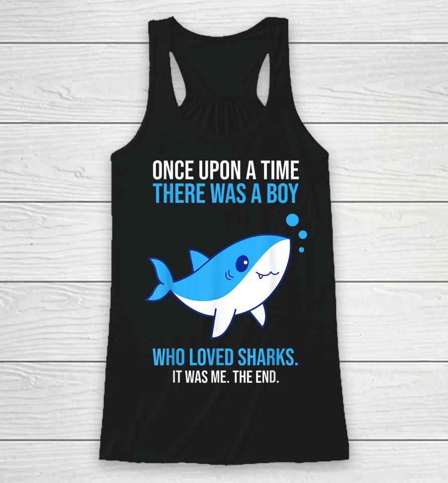Once There Was A Boy Who Loved Sharks Racerback Tank
