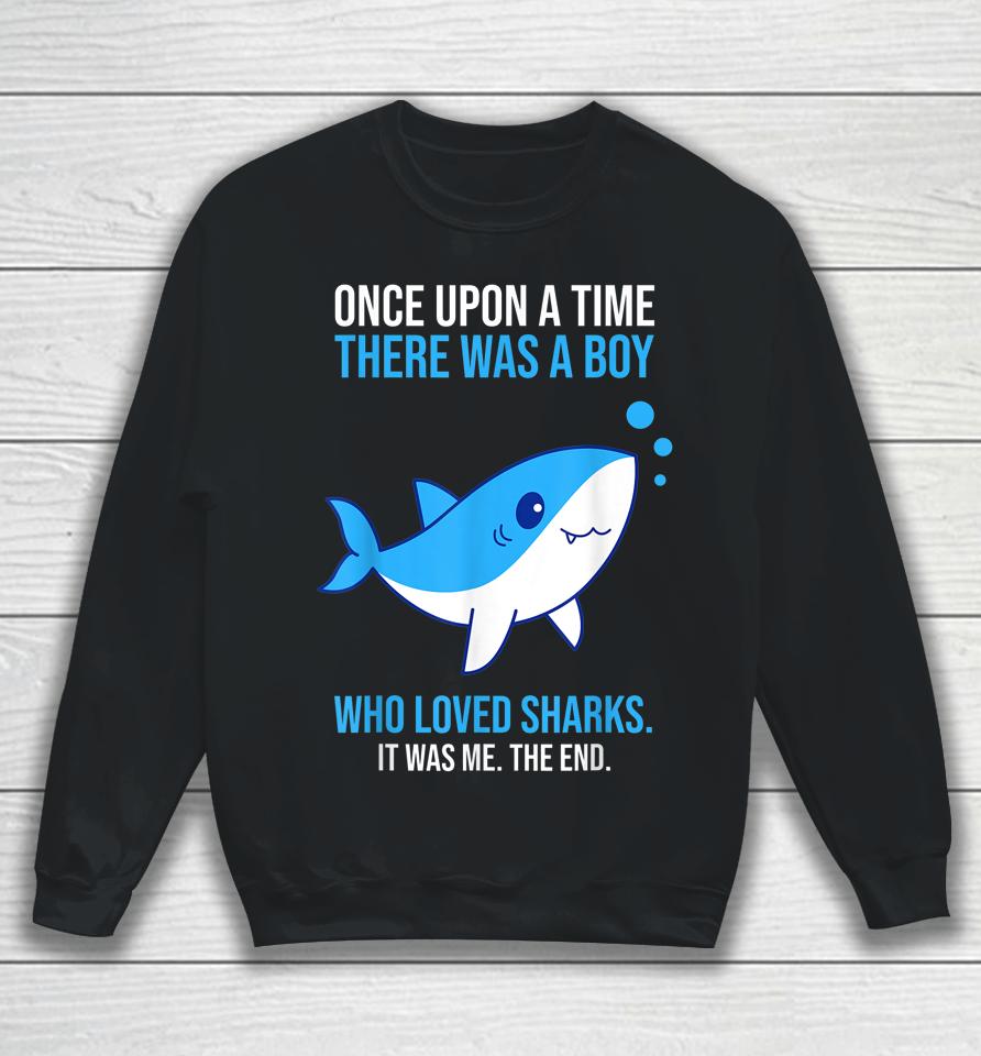 Once There Was A Boy Who Loved Sharks Sweatshirt