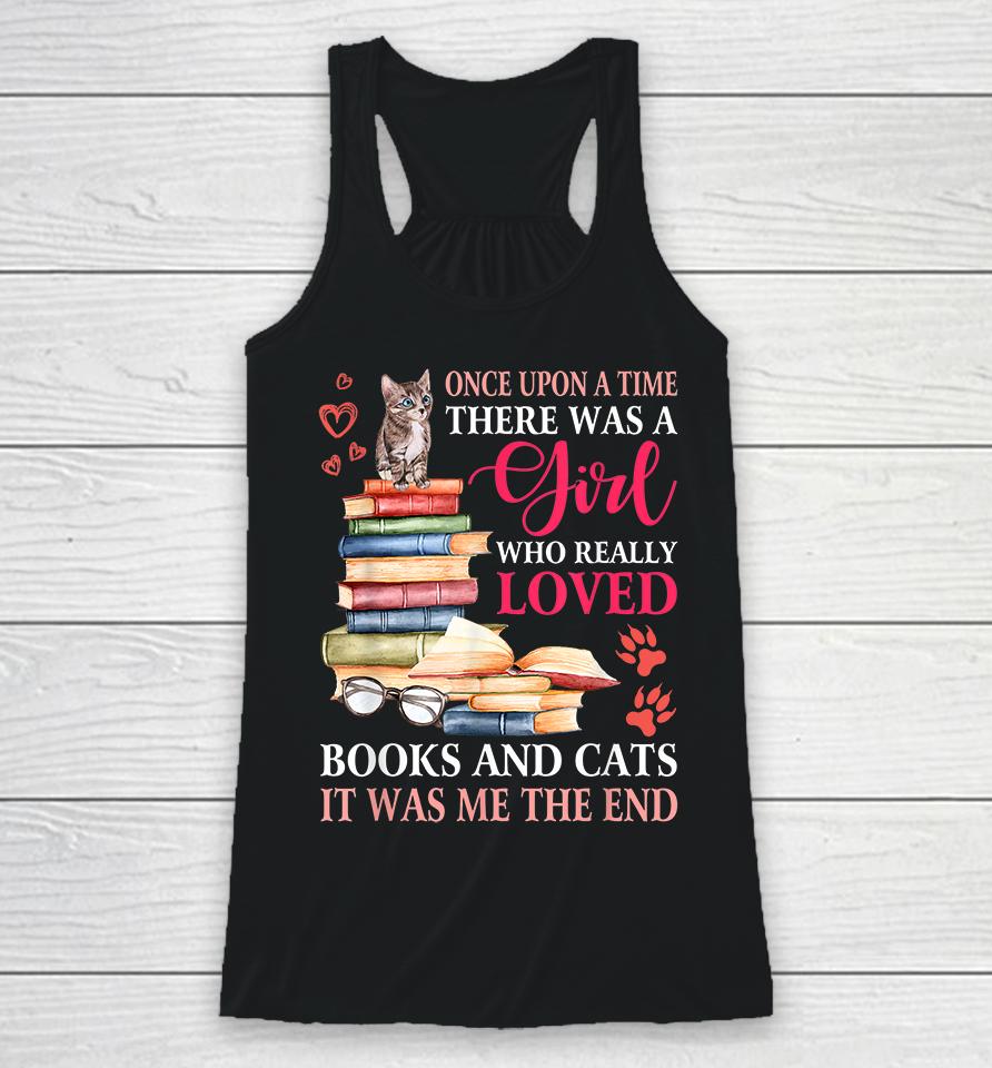 Once Upon A Time There Was A Girl Loved Books And Cats Racerback Tank