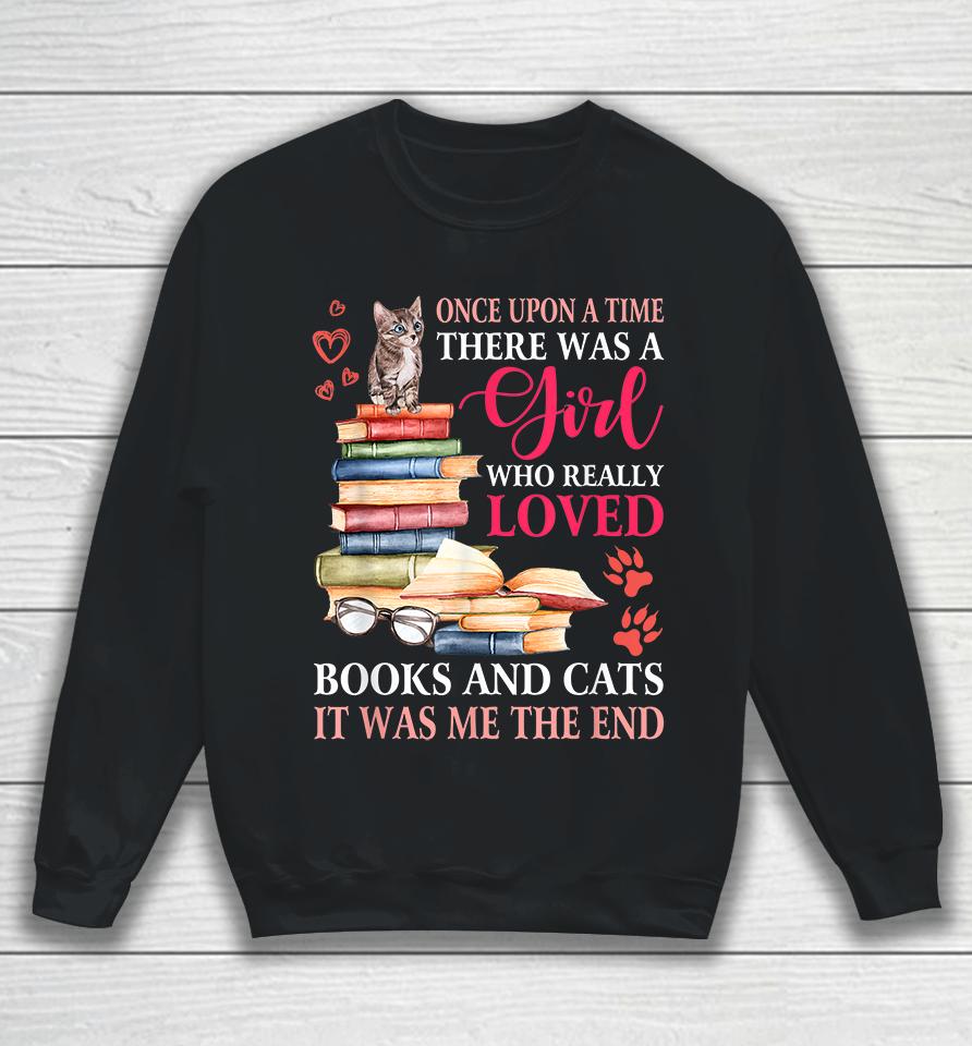 Once Upon A Time There Was A Girl Loved Books And Cats Sweatshirt