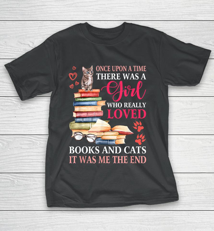 Once Upon A Time There Was A Girl Loved Books And Cats T-Shirt
